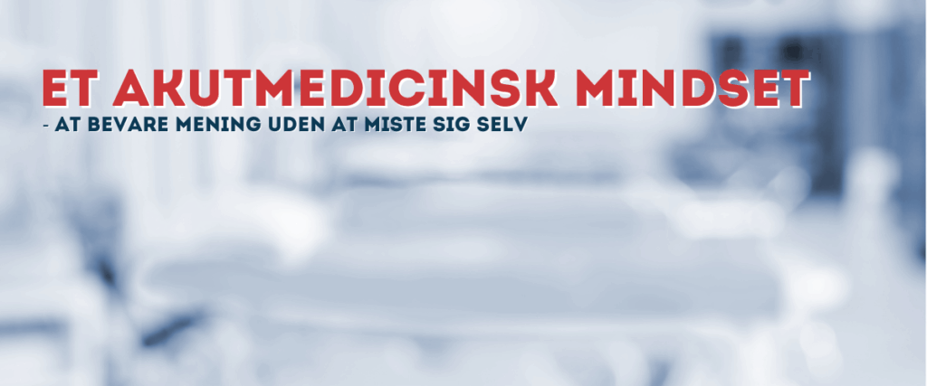 Et akutmedicinsk mindset – om ansvar, prioritering og at blive i faget